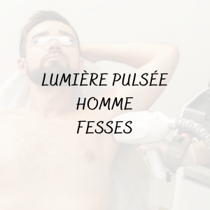 Épilation Lumière pulsée Homme <br/> Fesses