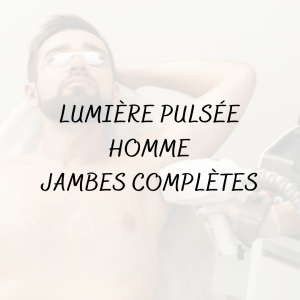 Épilation Lumière pulsée Homme <br/> Jambes Complètes
